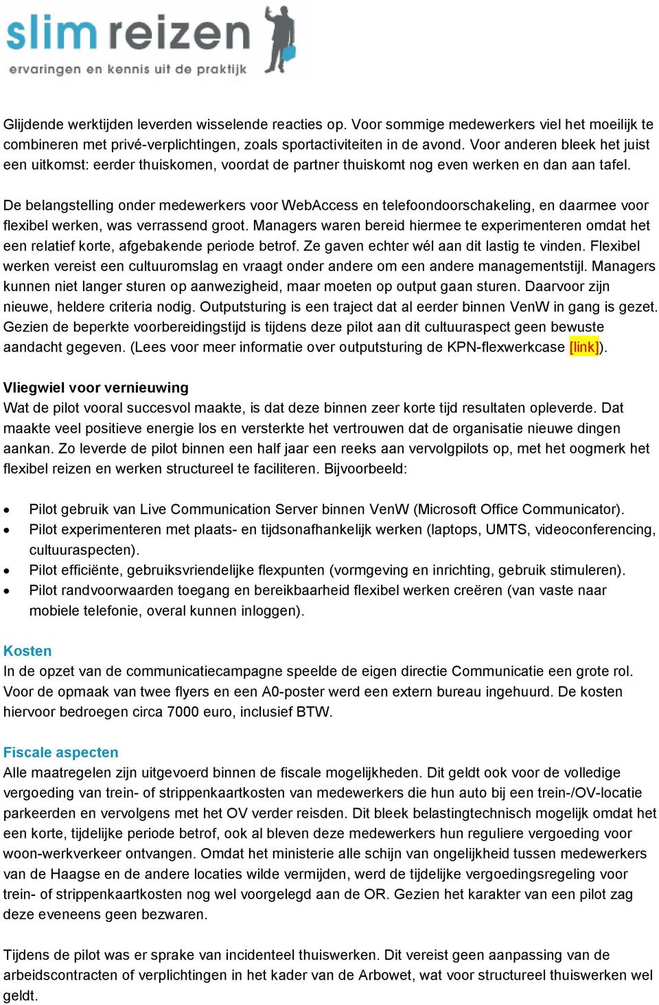 De belangstelling onder medewerkers voor WebAccess en telefoondoorschakeling, en daarmee voor flexibel werken, was verrassend groot.