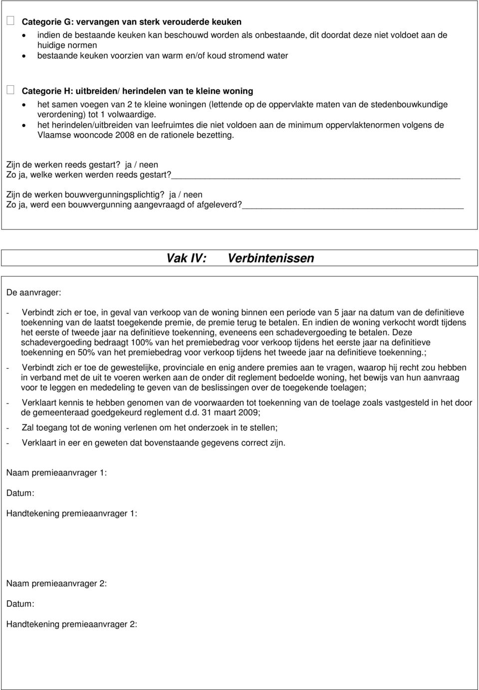verordening) tot 1 volwaardige. het herindelen/uitbreiden van leefruimtes die niet voldoen aan de minimum oppervlaktenormen volgens de Vlaamse wooncode 2008 en de rationele bezetting.