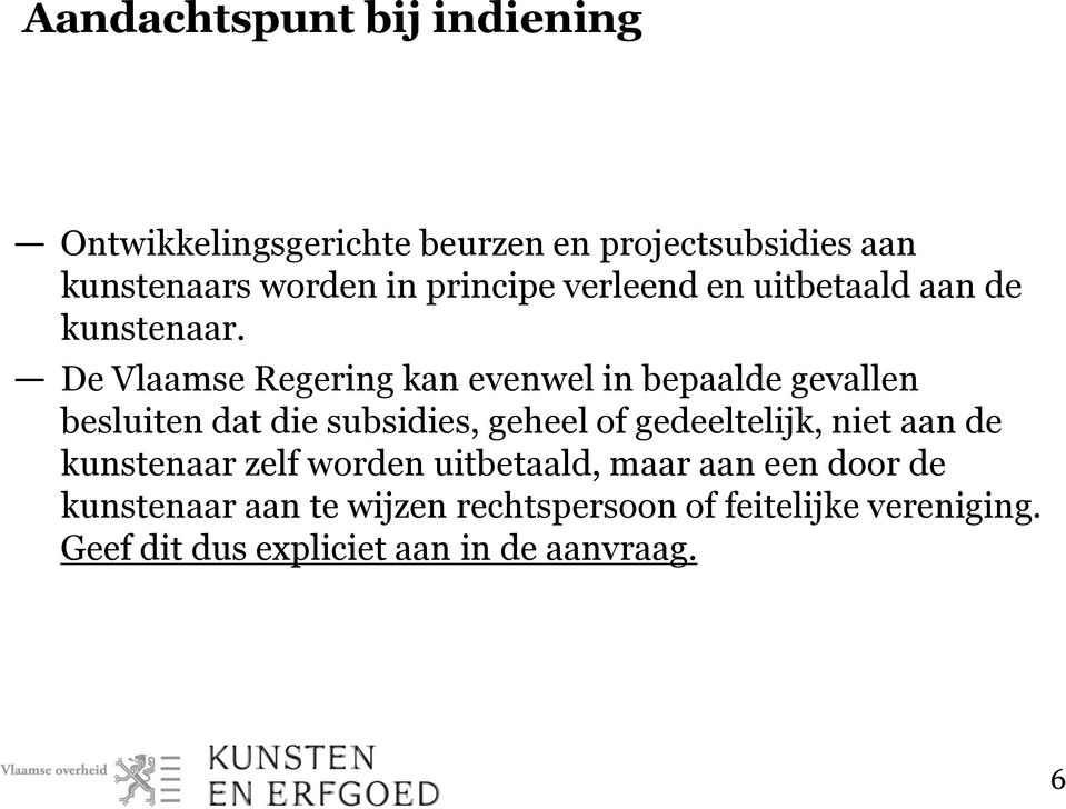 De Vlaamse Regering kan evenwel in bepaalde gevallen besluiten dat die subsidies, geheel of gedeeltelijk,