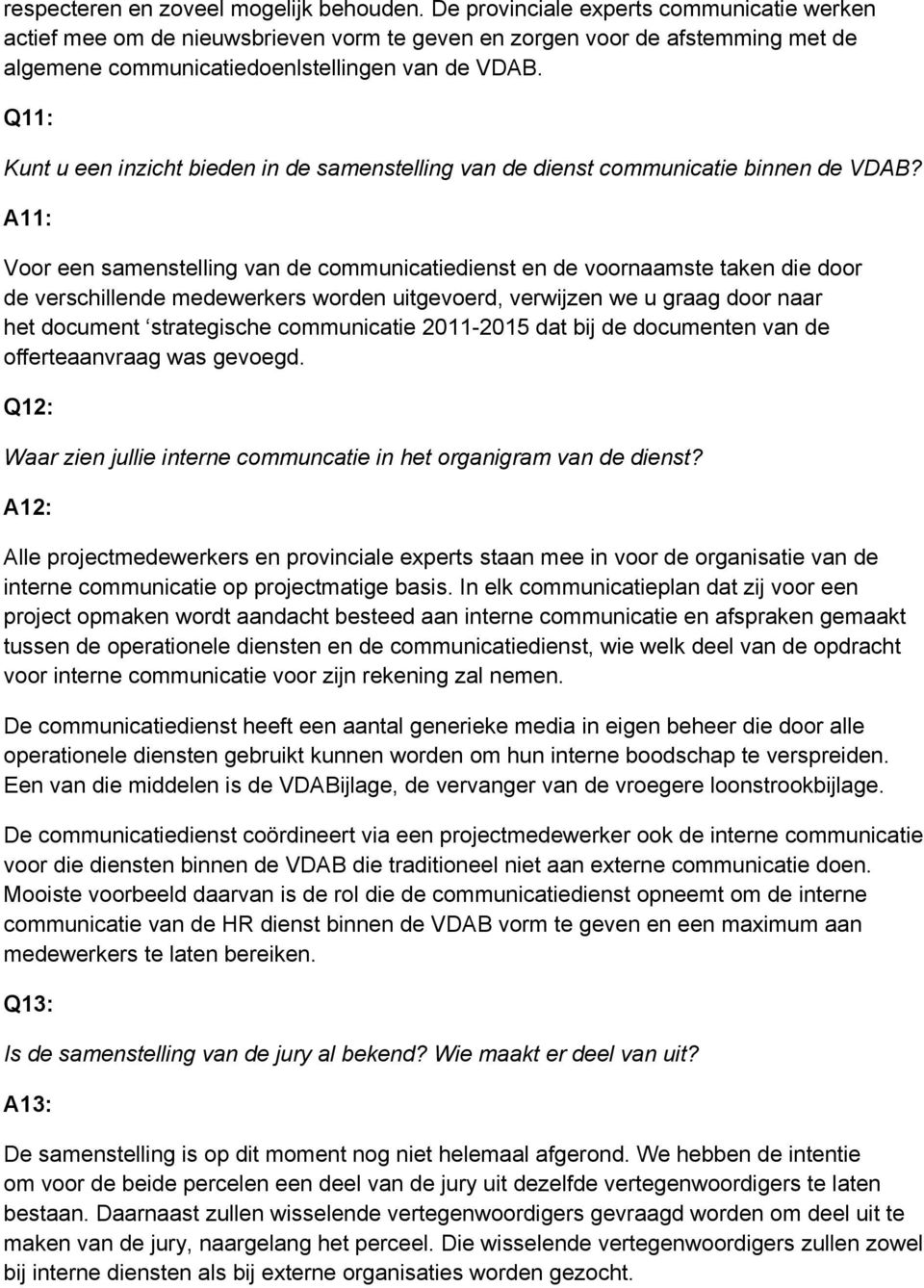 Q11: Kunt u een inzicht bieden in de samenstelling van de dienst cmmunicatie binnen de VDAB?