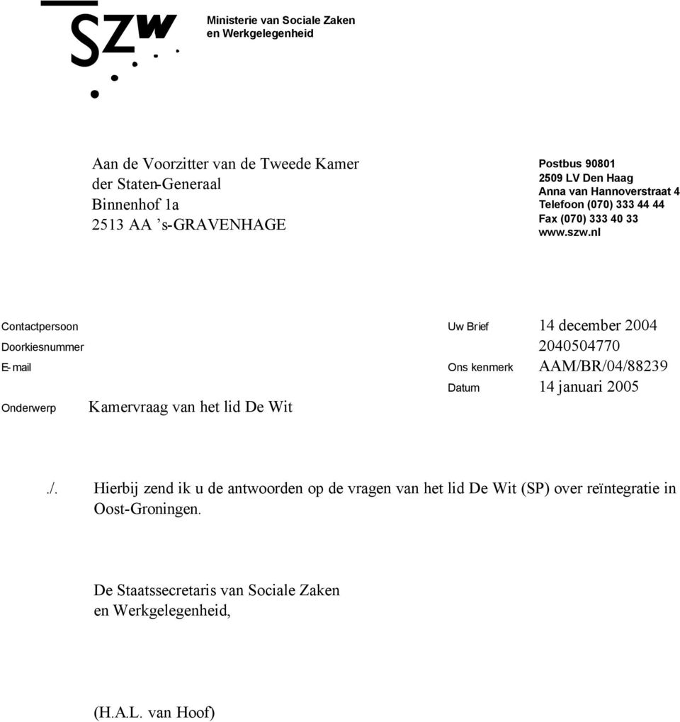 nl Contactpersoon Doorkiesnummer E-mail Onderwerp Kamervraag van het lid De Wit Uw Brief 14 december 2004 2040504770 Ons kenmerk AAM/BR/04/88239.