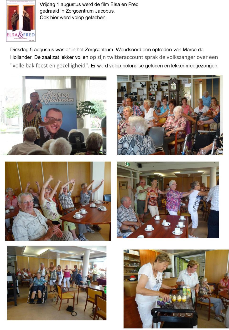 Dinsdag 5 augustus was er in het Zorgcentrum Woudsoord een optreden van Marco de Hollander.