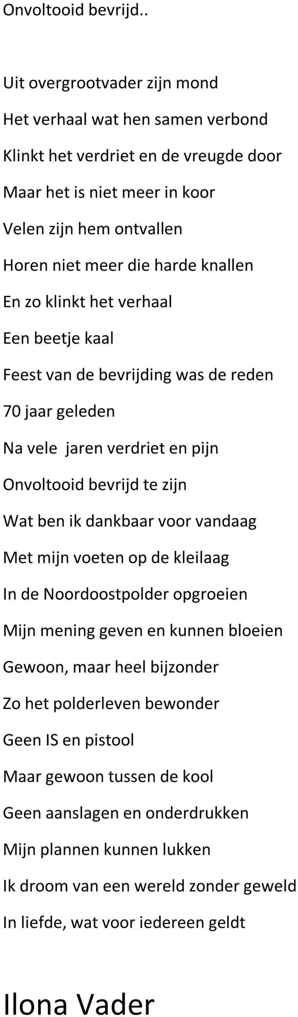 knallen En zo klinkt het verhaal Een beetje kaal Feest van de bevrijding was de reden 70 jaar geleden Na vele jaren verdriet en pijn Onvoltooid bevrijd te zijn Wat ben ik dankbaar voor