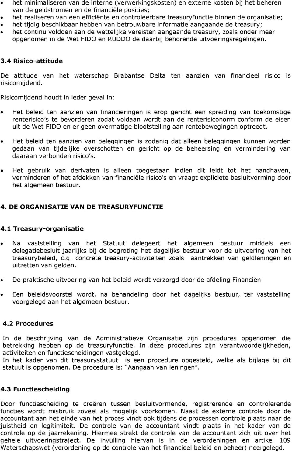 meer opgenomen in de Wet FIDO en RUDDO de daarbij behorende uitvoeringsregelingen. 3.