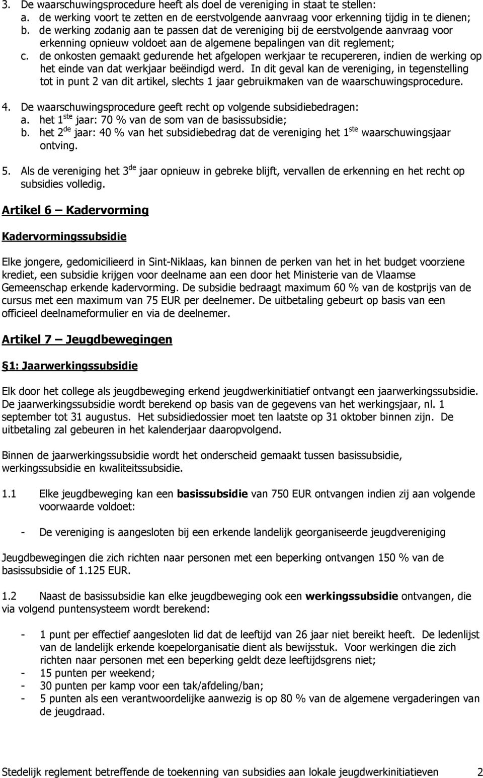 de onkosten gemaakt gedurende het afgelopen werkjaar te recupereren, indien de werking op het einde van dat werkjaar beëindigd werd.