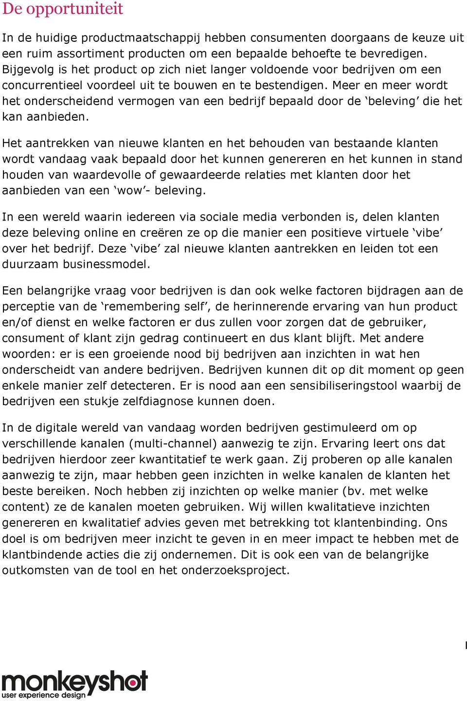 Meer en meer wordt het onderscheidend vermogen van een bedrijf bepaald door de beleving die het kan aanbieden.