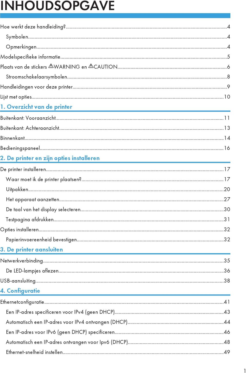 De printer en zijn opties installeren De printer installeren...17 Waar moet ik de printer plaatsen?...17 Uitpakken...20 Het apparaat aanzetten...27 De taal van het display selecteren.