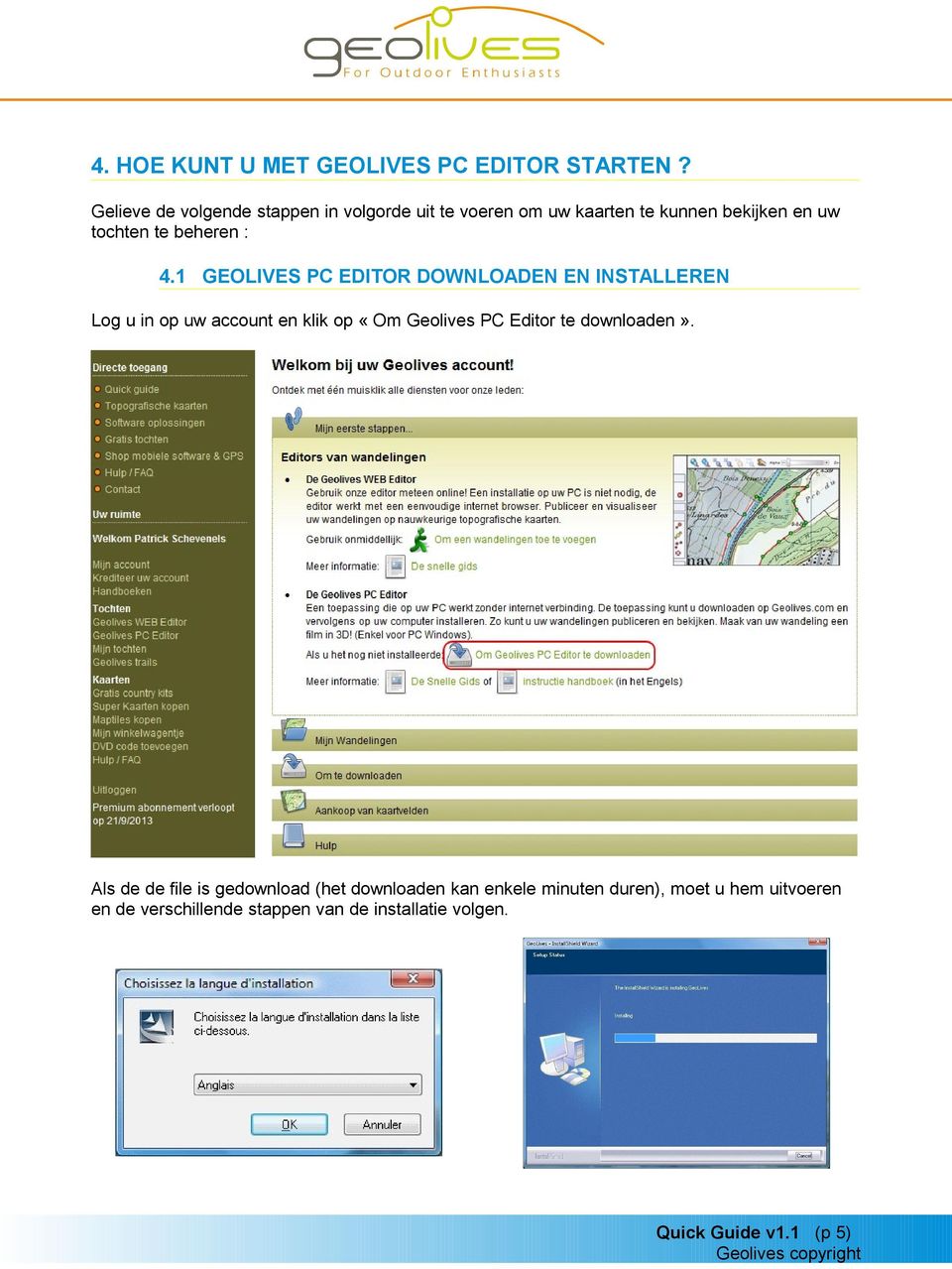 : 4.1 GEOLIVES PC EDITOR DOWNLOADEN EN INSTALLEREN Log u in op uw account en klik op «Om Geolives PC Editor te