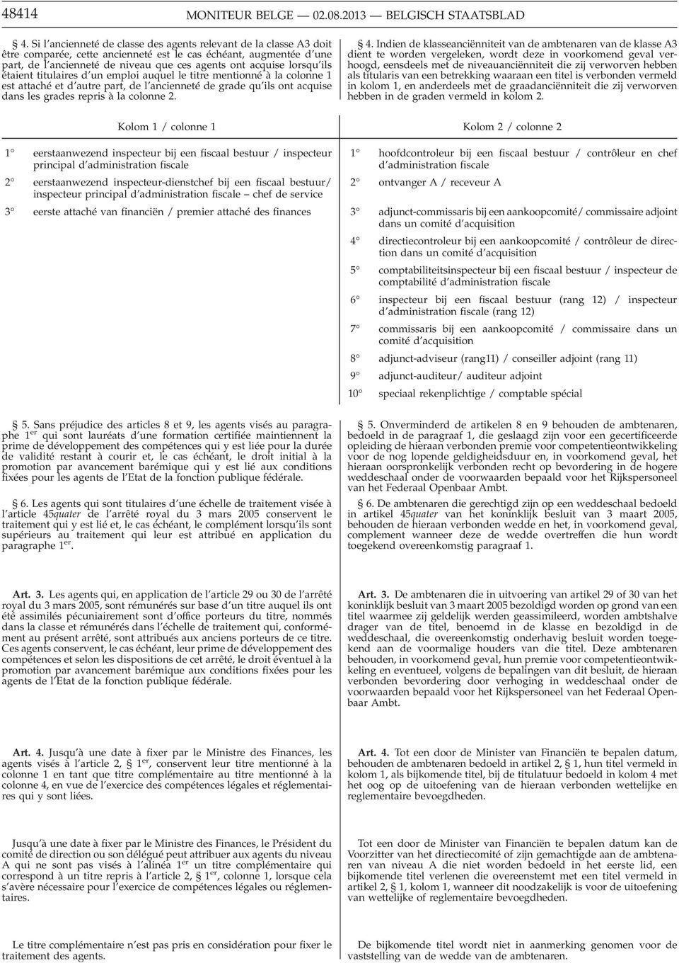 lorsqu ils étaient titulaires d un emploi auquel le titre mentionné àla colonne 1 est attaché et d autre part, de l ancienneté de grade qu ils ont acquise dans les grades repris à la colonne 2. 4.