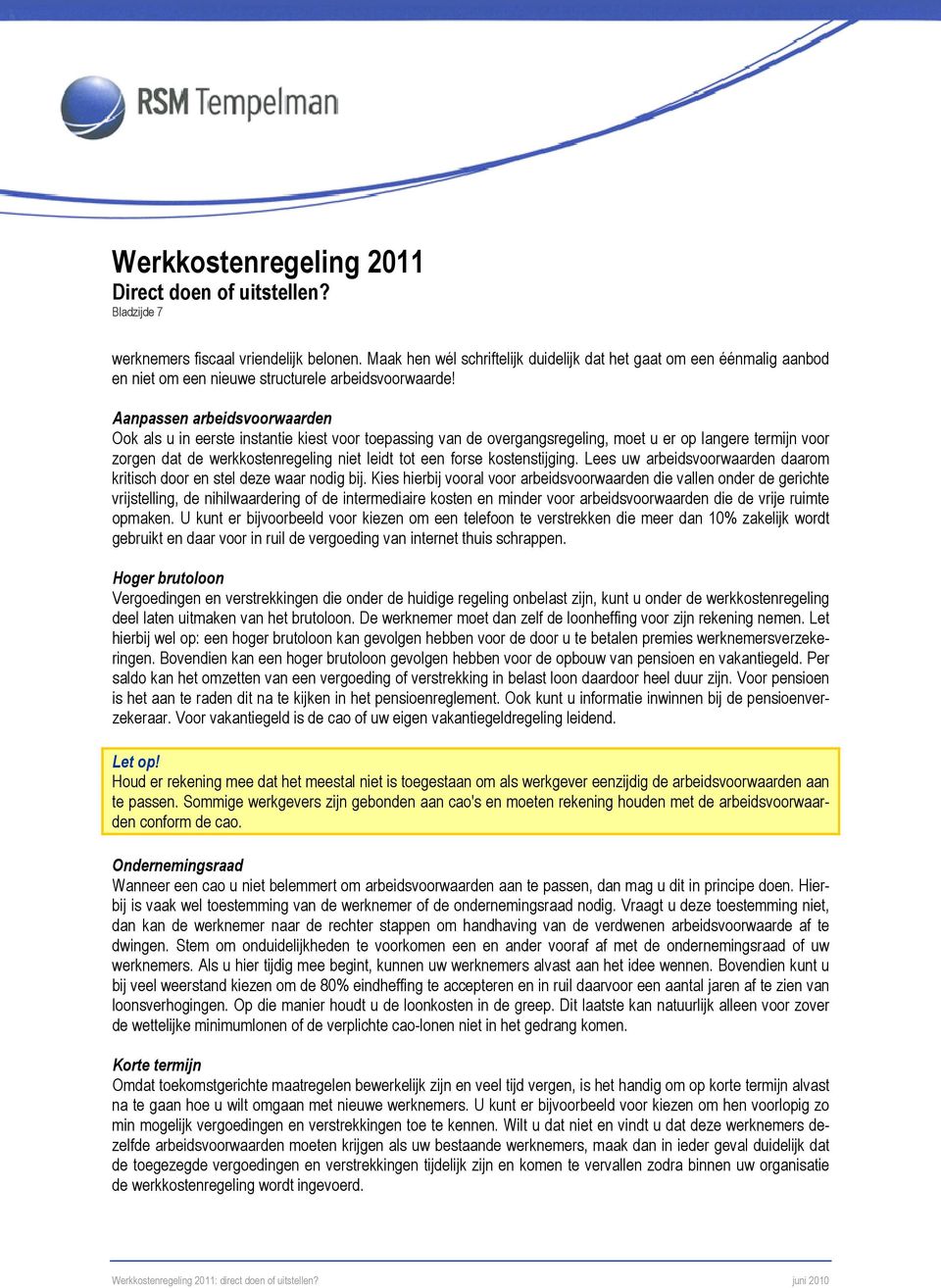 kostenstijging. Lees uw arbeidsvoorwaarden daarom kritisch door en stel deze waar nodig bij.