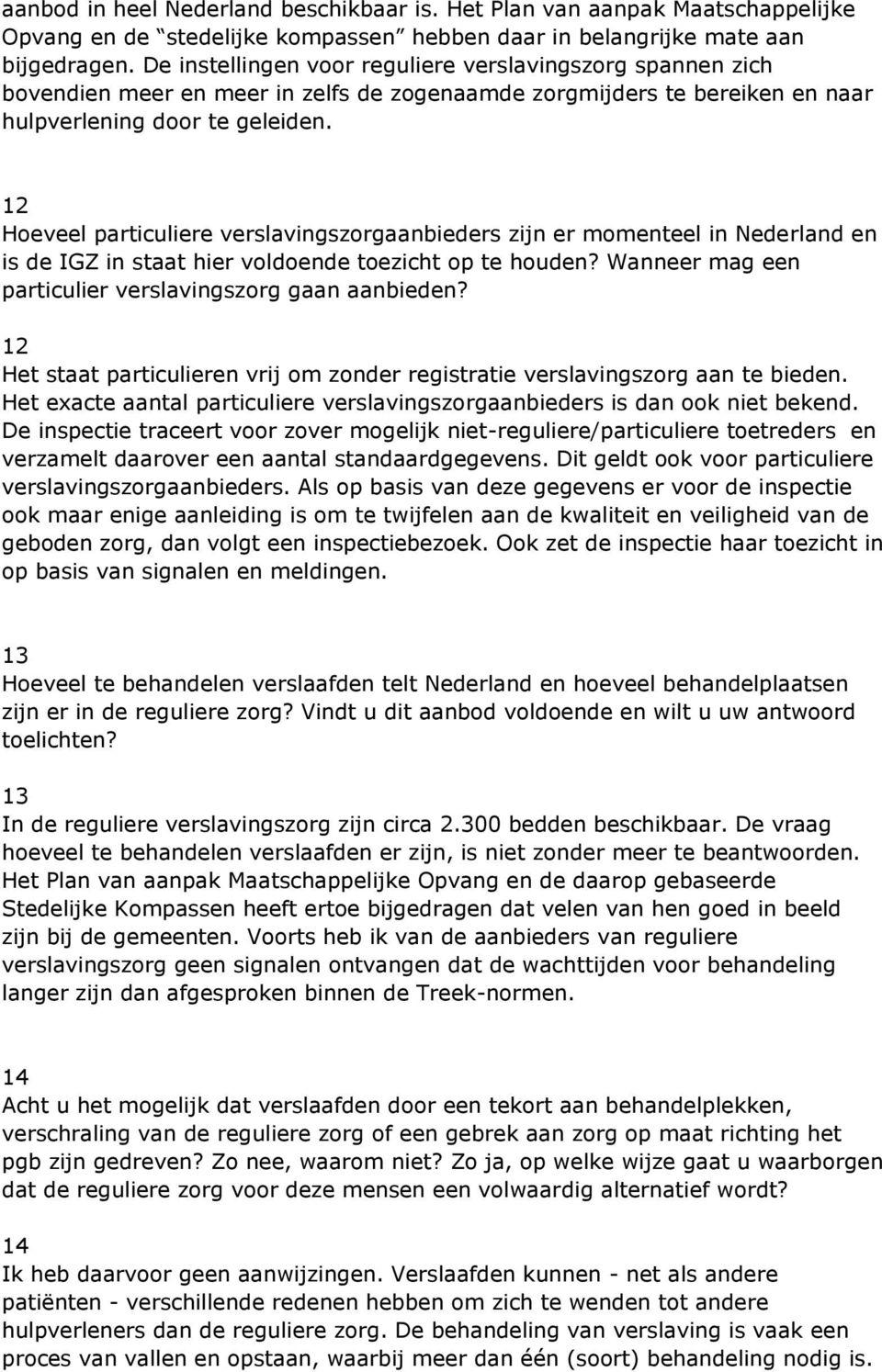 12 Hoeveel particuliere verslavingszorgaanbieders zijn er momenteel in Nederland en is de IGZ in staat hier voldoende toezicht op te houden? Wanneer mag een particulier verslavingszorg gaan aanbieden?