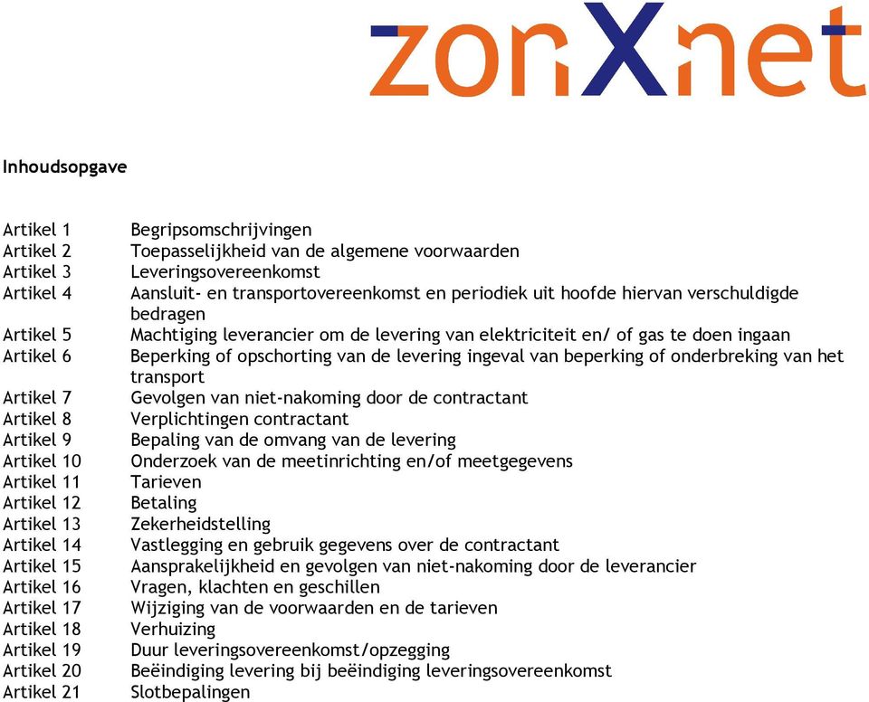 verschuldigde bedragen Machtiging leverancier om de levering van elektriciteit en/ of gas te doen ingaan Beperking of opschorting van de levering ingeval van beperking of onderbreking van het