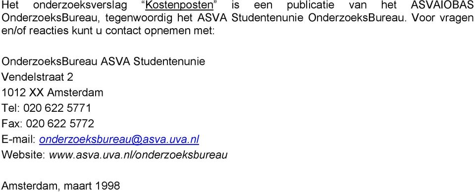 Voor vragen en/of reacties kunt u contact opnemen met: OnderzoeksBureau ASVA Studentenunie