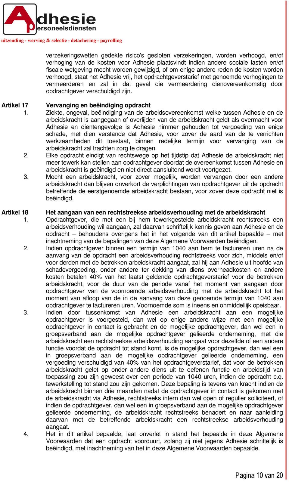 dienovereenkomstig door opdrachtgever verschuldigd zijn. Artikel 17 Vervanging en beëindiging opdracht 1.