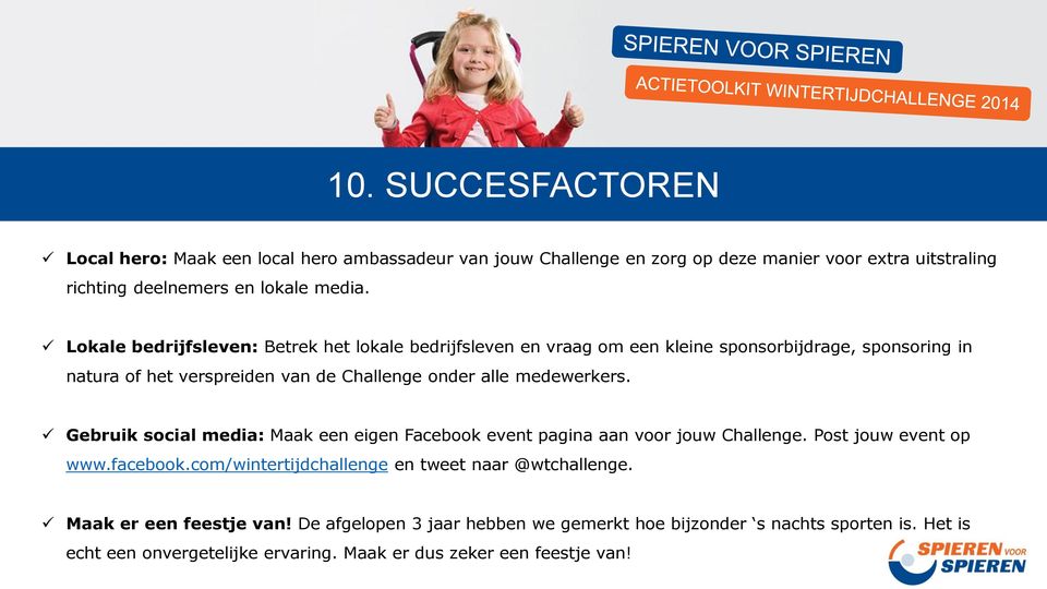 medewerkers. Gebruik social media: Maak een eigen Facebook event pagina aan voor jouw Challenge. Post jouw event op www.facebook.