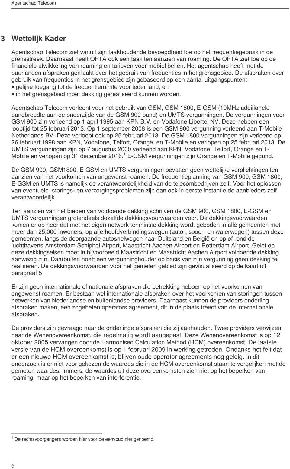 Het agentschap heeft met de buurlanden afspraken gemaakt over het gebruik van frequenties in het grensgebied.