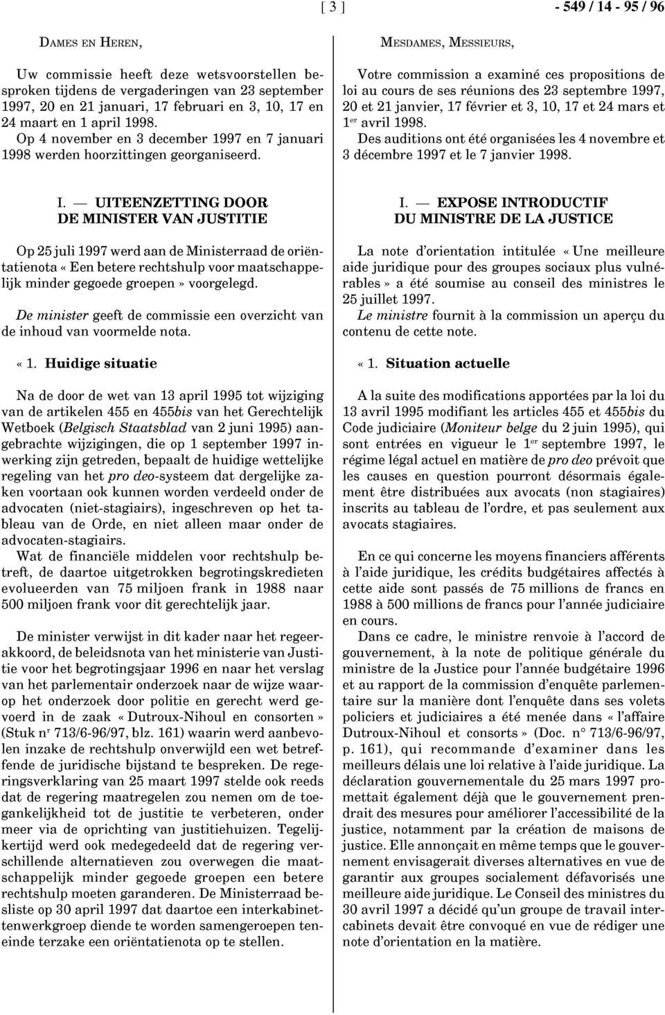 Votre commission a examiné ces propositions de loi au cours de ses réunions des 23 septembre 1997, 20 et 21 janvier, 17 février et 3, la, 17 et 24 mars et 1er avril 1998.