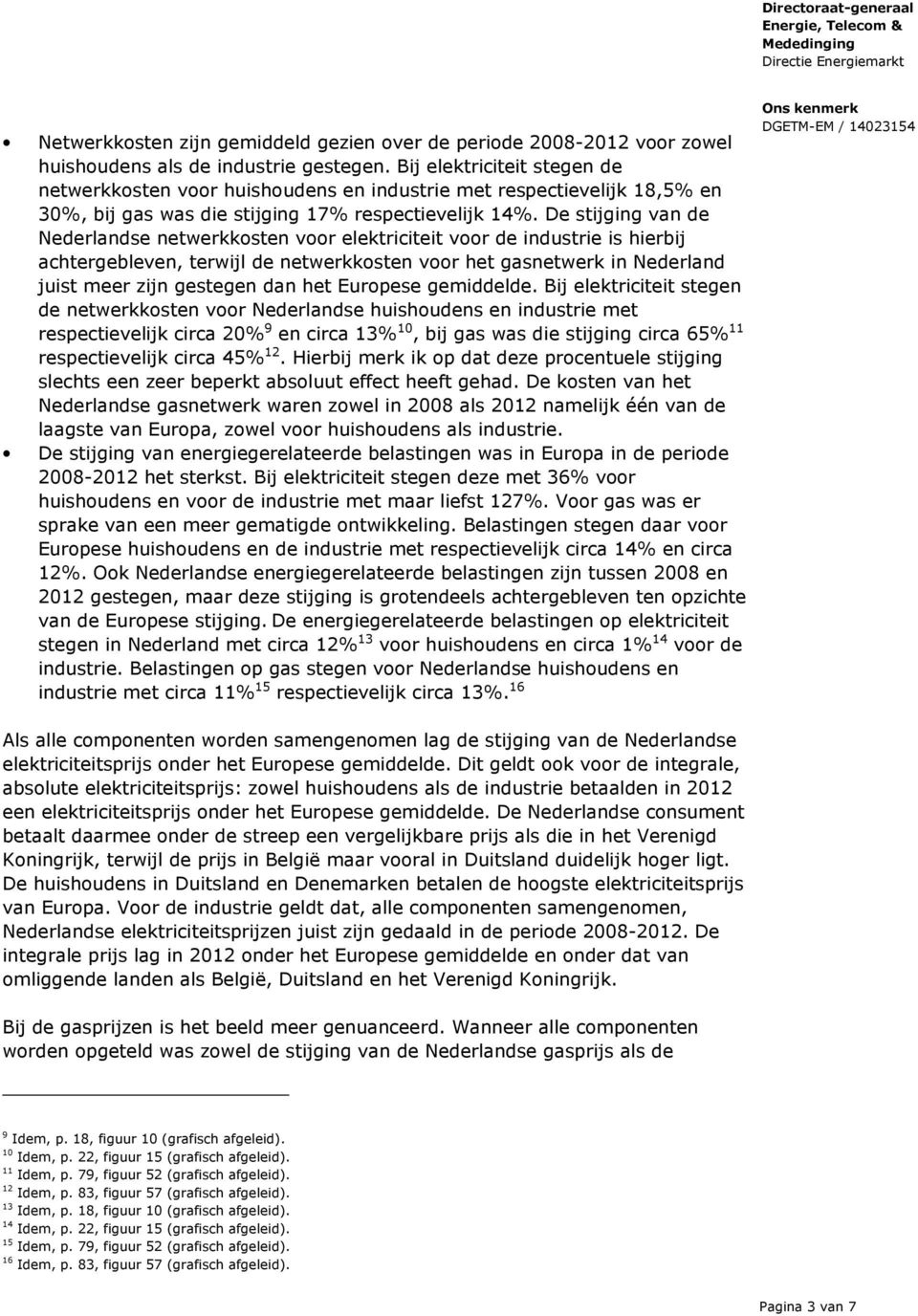 De stijging van de Nederlandse netwerkkosten voor elektriciteit voor de industrie is hierbij achtergebleven, terwijl de netwerkkosten voor het gasnetwerk in Nederland juist meer zijn gestegen dan het