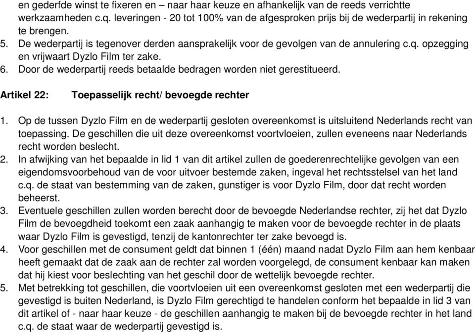 Door de wederpartij reeds betaalde bedragen worden niet gerestitueerd. Artikel 22: Toepasselijk recht/ bevoegde rechter 1.