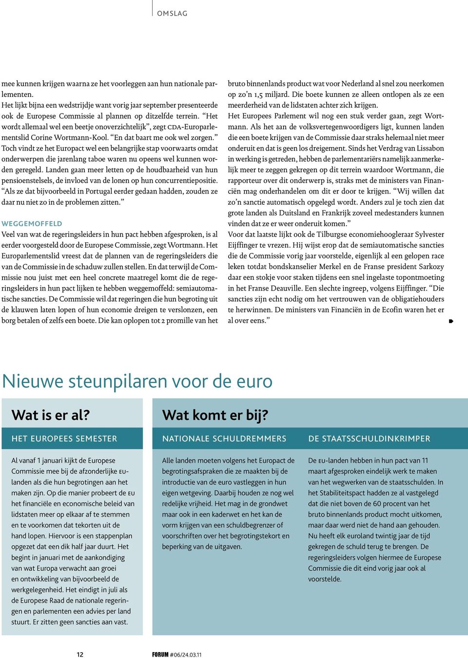 Het wordt allemaal wel een beetje onoverzichtelijk, zegt cda-europarlementslid Corine Wortmann-Kool. En dat baart me ook wel zorgen.