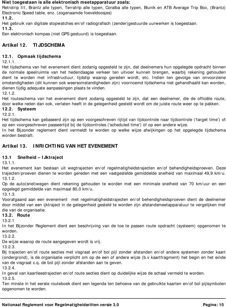 Een elektronisch kompas (niet GPS gestuurd) is toegestaan. Artikel 12