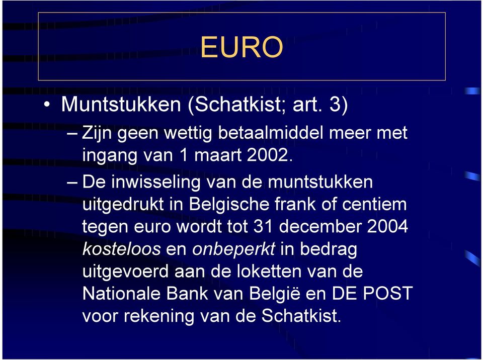 De inwisseling van de muntstukken uitgedrukt in Belgische frank of centiem tegen euro