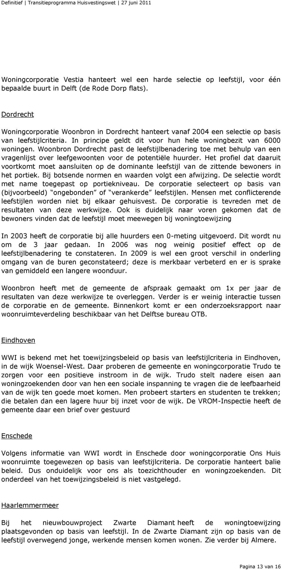 Woonbron Dordrecht past de leefstijlbenadering toe met behulp van een vragenlijst over leefgewoonten voor de potentiële huurder.