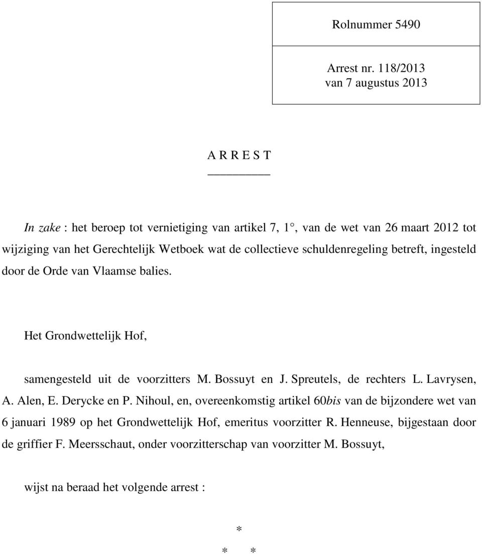 de collectieve schuldenregeling betreft, ingesteld door de Orde van Vlaamse balies. Het Grondwettelijk Hof, samengesteld uit de voorzitters M. Bossuyt en J.