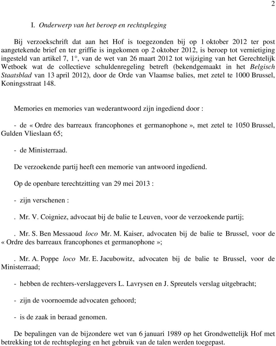 Staatsblad van 13 april 2012), door de Orde van Vlaamse balies, met zetel te 1000 Brussel, Koningsstraat 148.