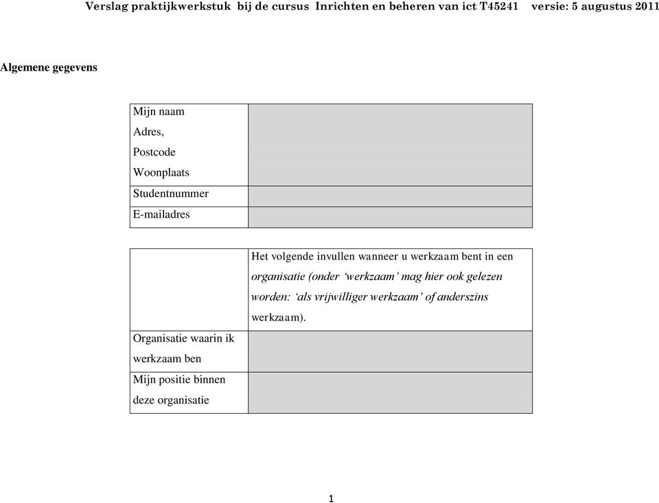 organisatie Het volgende invullen wanneer u werkzaam bent in een organisatie