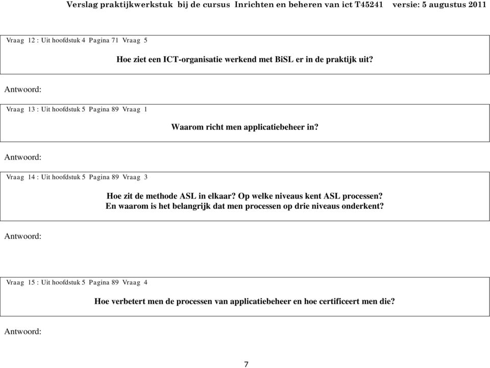 Vraag 14 : Uit hoofdstuk 5 Pagina 89 Vraag 3 Hoe zit de methode ASL in elkaar? Op welke niveaus kent ASL processen?