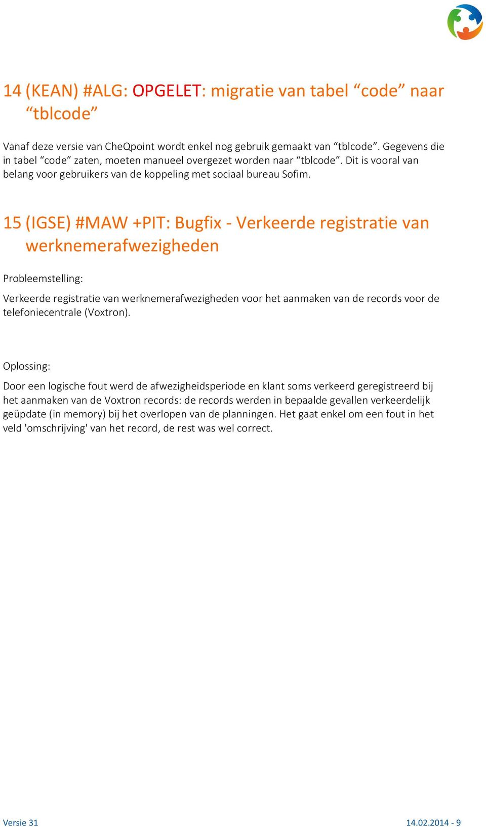 15 (IGSE) #MAW +PIT: Bugfix - Verkeerde registratie van werknemerafwezigheden Verkeerde registratie van werknemerafwezigheden voor het aanmaken van de records voor de telefoniecentrale (Voxtron).