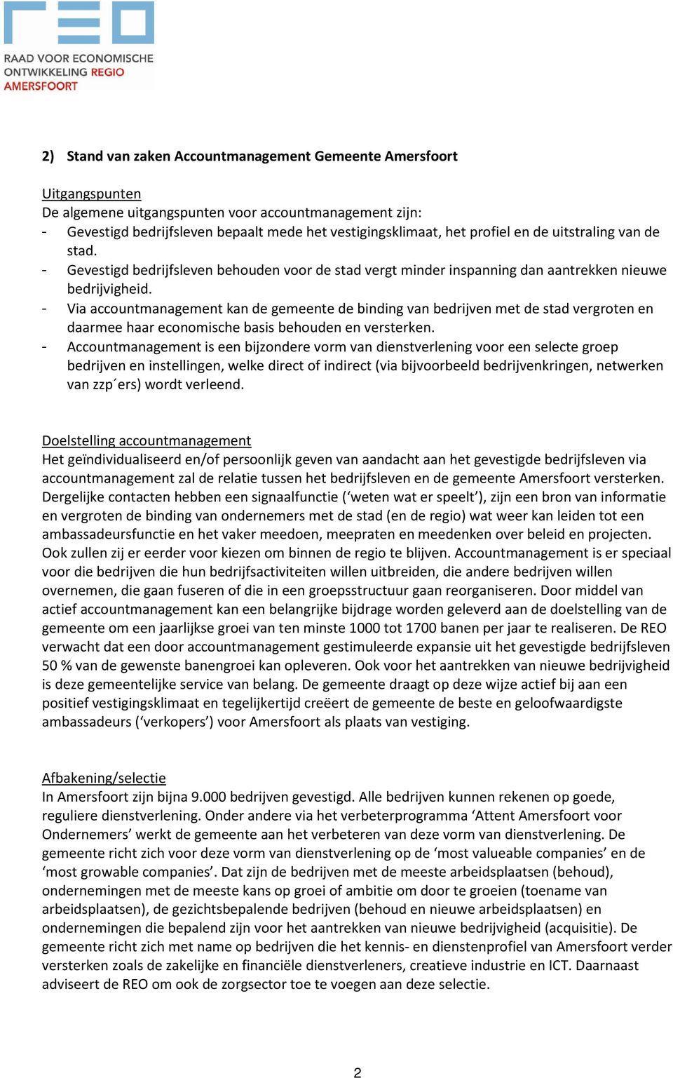 - Via accountmanagement kan de gemeente de binding van bedrijven met de stad vergroten en daarmee haar economische basis behouden en versterken.