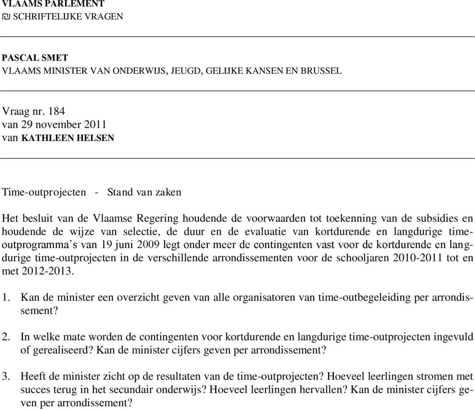 selectie, de duur en de evaluatie van kortdurende en langdurige timeoutprogramma s van 19 juni 2009 legt onder meer de contingenten vast voor de kortdurende en langdurige time-outprojecten in de