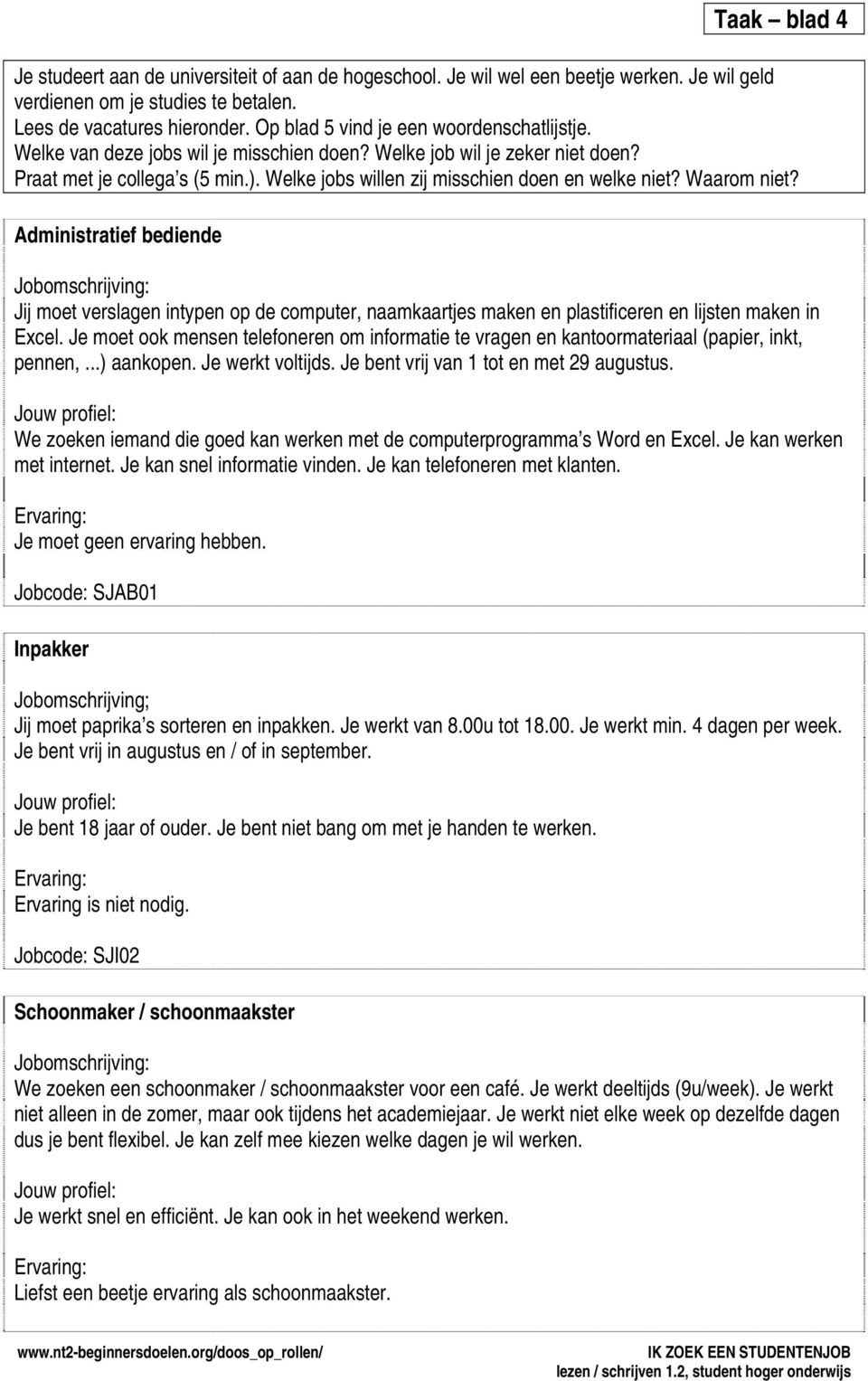 Welke jobs willen zij misschien doen en welke niet? Waarom niet?