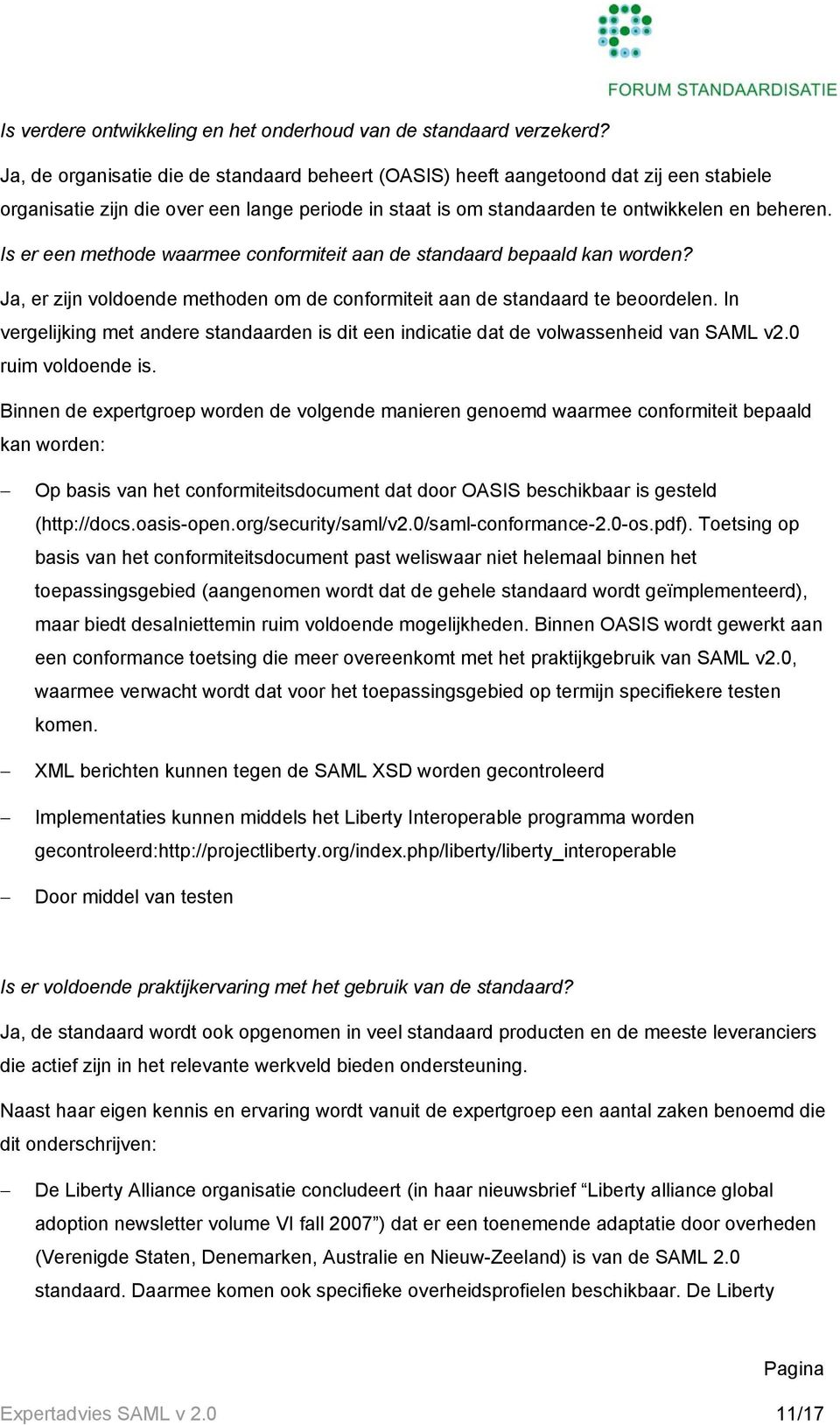 Is er een methode waarmee conformiteit aan de standaard bepaald kan worden? Ja, er zijn voldoende methoden om de conformiteit aan de standaard te beoordelen.