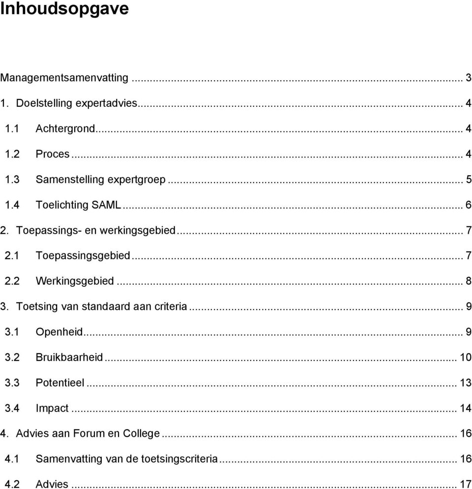 Toetsing van standaard aan criteria... 9 3.1 Openheid... 9 3.2 Bruikbaarheid... 10 3.3 Potentieel... 13 3.4 Impact... 14 4.