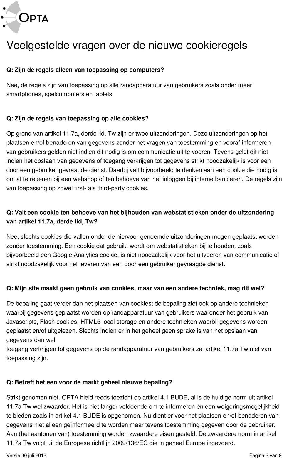 Deze uitzonderingen op het plaatsen en/of benaderen van gegevens zonder het vragen van toestemming en vooraf informeren van gebruikers gelden niet indien dit nodig is om communicatie uit te voeren.