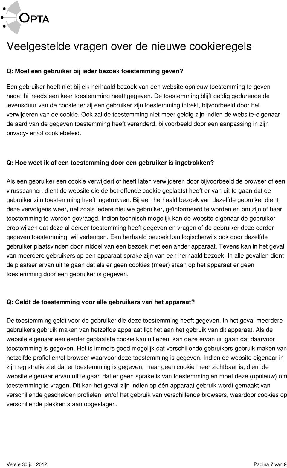 De toestemming blijft geldig gedurende de levensduur van de cookie tenzij een gebruiker zijn toestemming intrekt, bijvoorbeeld door het verwijderen van de cookie.