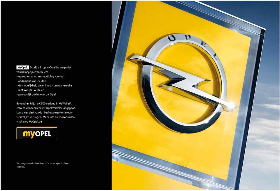 afspraken te maken met uw Opel Verdeler persoonlijk advies over uw Opel. Bovendien krijgt u 500 cadeau in MyWallet 1.