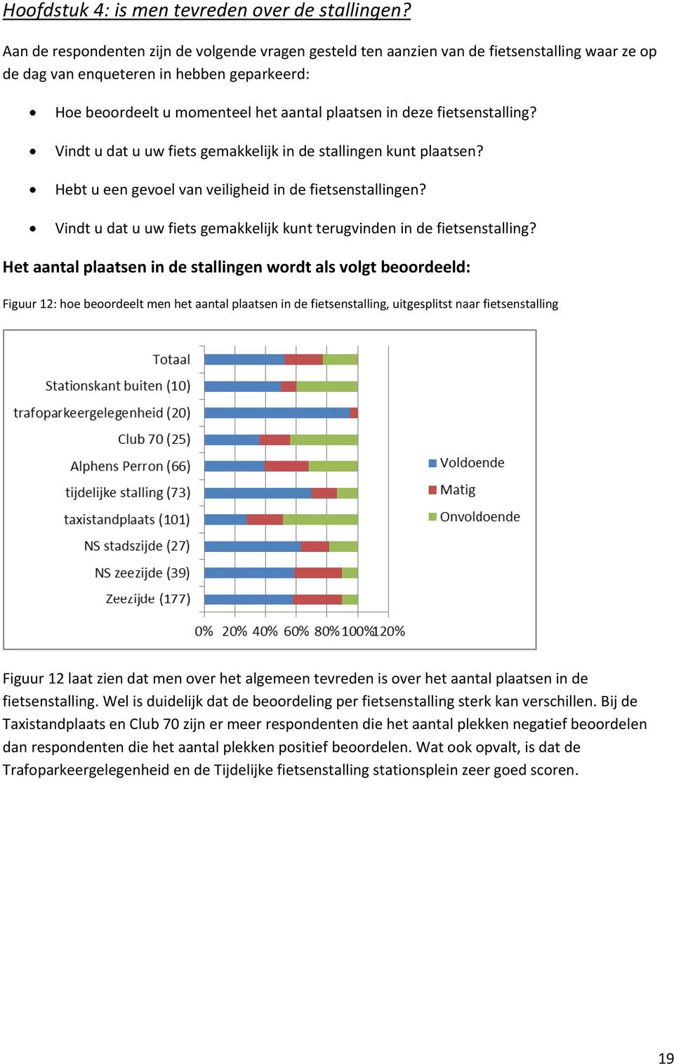 fietsenstalling? Vindt u dat u uw fiets gemakkelijk in de stallingen kunt plaatsen? Hebt u een gevoel van veiligheid in de fietsenstallingen?