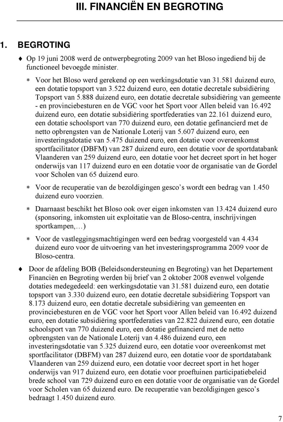 888 duizend euro, een dotatie decretale subsidiëring van gemeente - en provinciebesturen en de VGC voor het Sport voor Allen beleid van 16.