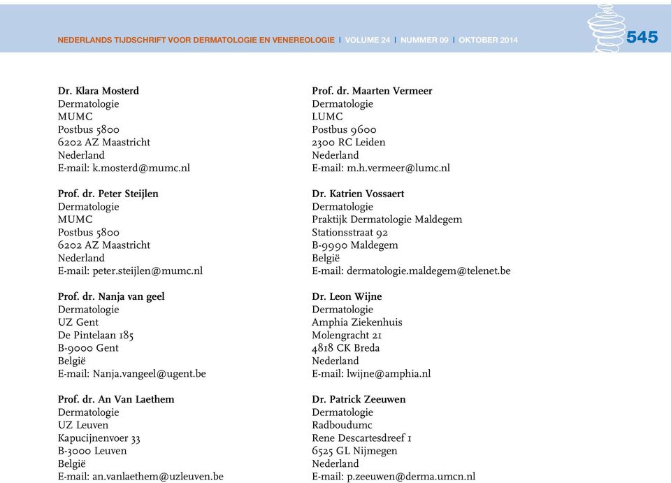 vanlaethem@uzleuven.be Prof. dr. Maarten Vermeer LUMC Postbus 9600 2300 RC Leiden E-mail: m.h.vermeer@lumc.nl Dr.