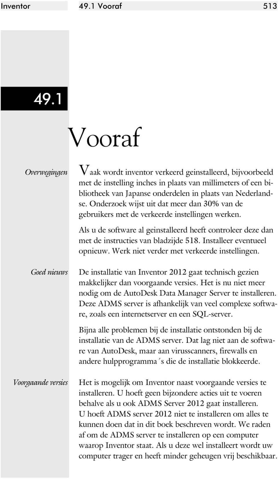 Nederland - se. Onder zoek wijst uit dat meer dan 30% van de gebruikers met de verkeerde instellingen werken.