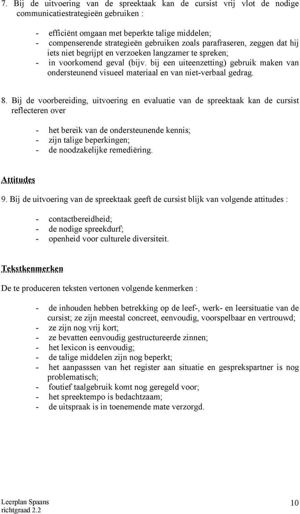 bij een uiteenzetting) gebruik maken van ondersteunend visueel materiaal en van niet-verbaal gedrag. 8.