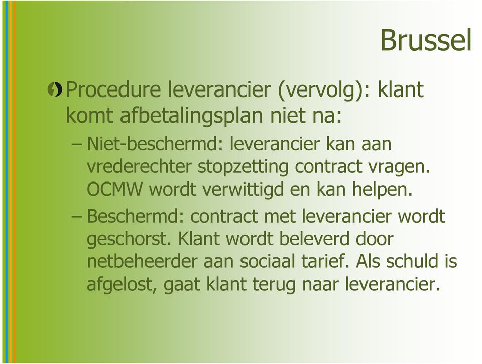 OCMW wordt verwittigd en kan helpen. Beschermd: contract met leverancier wordt geschorst.