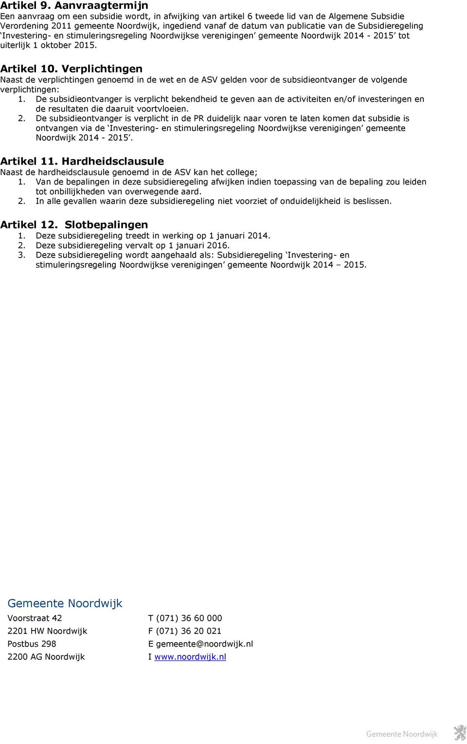 Subsidieregeling Investering- en stimuleringsregeling Noordwijkse verenigingen gemeente Noordwijk 2014-2015 tot uiterlijk 1 oktober 2015. Artikel 10.