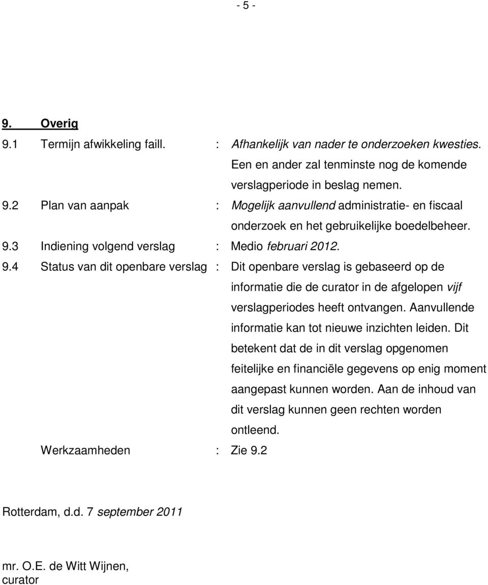 4 Status van dit openbare verslag : Dit openbare verslag is gebaseerd op de informatie die de curator in de afgelopen vijf verslagperiodes heeft ontvangen.