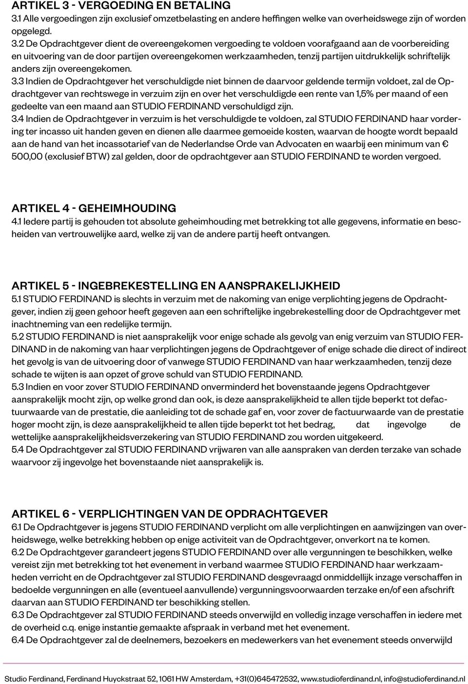 1 Alle vergoedingen zijn exclusief omzetbelasting en andere heffingen welke van overheidswege zijn of worden opgelegd. 3.