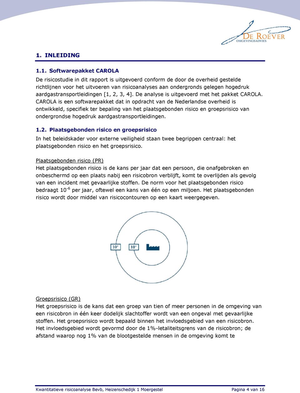 CAROLA is een softwarepakket dat in opdracht van de Nederlandse overheid is ontwikkeld, specifiek ter bepaling van het plaatsgebonden risico en groepsrisico van ondergrondse hogedruk